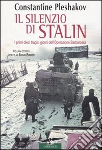Il silenzio di Stalin. I primi dieci tragici giorni dell'Operazione Barbarossa libro
