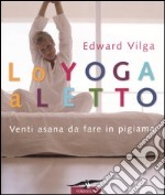 Lo yoga a letto. Venti asana da fare in pigiama libro