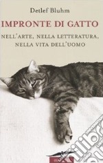 Impronte di gatto. Nell'arte, nella letteratura, nella vita dell'uomo libro