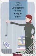 Confessioni di una moglie pigra libro