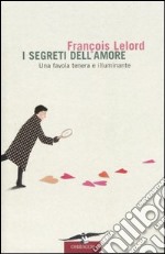 I segreti dell'amore. Una favola tenera e illuminante libro