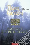 Passione oltre il tempo libro