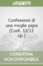 Confessioni di una moglie pigra (Conf. 12/13 cp.) libro