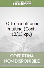 Otto minuti ogni mattina (Conf. 12/13 cp.) libro