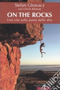 On the rocks. Una vita sulla punta delle dita libro