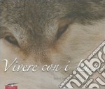 Vivere con i lupi. Ediz. illustrata