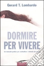 Dormire per vivere. Un manuale pratico per combattere i disturbi del sonno libro