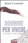 Dormire per vivere. Un manuale pratico per combattere i disturbi del sonno libro