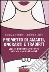 Prometto di amarti; onorarti e tradirti. Donne e tradimento: un'inchiesta sulla vita segreta delle mogli libro