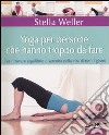 Yoga per persone che hanno troppo da fare. Per ritrovare equilibrio e serenità nella vita di tutti i giorni libro