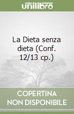 La Dieta senza dieta (Conf. 12/13 cp.) libro