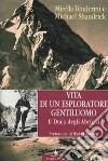 Vita di un esploratore gentiluomo. Il Duca degli Abruzzi libro di Tenderini Mirella Shandrick Michael