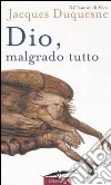 Dio, malgrado tutto libro