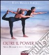 Oltre il power yoga. Yoga dinamico per il corpo e per la mente libro