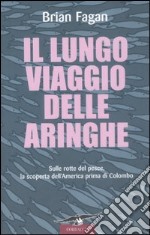 Il lungo viaggio delle aringhe. Sulle rotte del pesce, la scoperta dell'America prima di Colombo libro