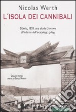 L'isola dei cannibali. Siberia, 1933: una storia di orrore all'interno dell'arcipelago gulag libro