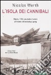 L'isola dei cannibali. Siberia, 1933: una storia di orrore all'interno dell'arcipelago gulag libro