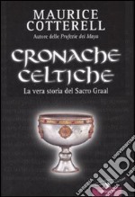 Cronache celtiche. La vera storia del Sacro Graal libro