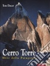 Cerro Torre. Mito della Patagonia libro