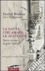 La gatta che amava le acciughe. Storie curiose di gatti insoliti libro