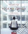 Yoga per l'ufficio. Trenta esercizi «in giacca e cravatta» libro