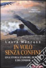 In volo senza confini. Una storia d'amore, di volo e di condor libro