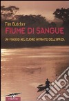 Fiume di sangue. Un viaggio nel cuore infranto dell'Africa libro