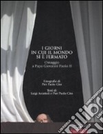 I giorni in cui il mondo si è fermato. Omaggio a papa Giovanni Paolo II libro