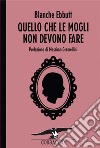 Quello che le mogli non devono fare libro di Ebbutt Blanche