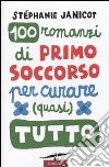 Cento romanzi di primo soccorso per curare (quasi) tutto libro