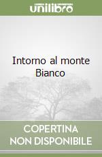 Intorno al monte Bianco libro