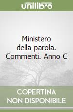 Ministero della parola. Commenti. Anno C libro