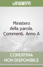 Ministero della parola. Commenti. Anno A libro