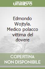 Edmondo Wojtyla. Medico polacco vittima del dovere libro