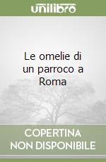 Le omelie di un parroco a Roma libro