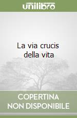 La via crucis della vita libro
