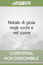 Natale di gioia negli occhi e nel cuore libro