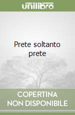 Prete soltanto prete libro