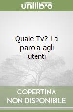 Quale Tv? La parola agli utenti libro