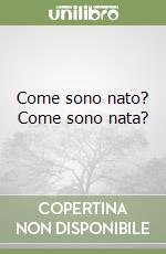 Come sono nato? Come sono nata? libro