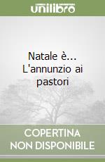 Natale è... L'annunzio ai pastori libro