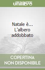 Natale è... L'albero addobbato libro