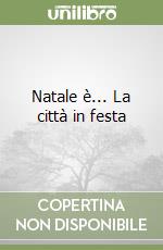 Natale è... La città in festa libro