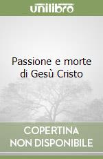 Passione e morte di Gesù Cristo libro