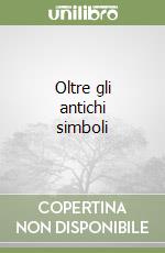 Oltre gli antichi simboli libro