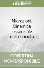 Migrazioni. Dinamica essenziale della società libro