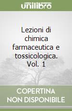 Lezioni di chimica farmaceutica e tossicologica. Vol. 1