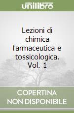 Lezioni di chimica farmaceutica e tossicologica. Vol. 1 libro