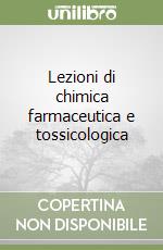 Lezioni di chimica farmaceutica e tossicologica (2) libro