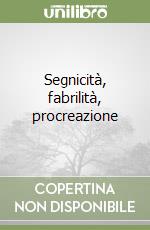 Segnicità, fabrilità, procreazione libro